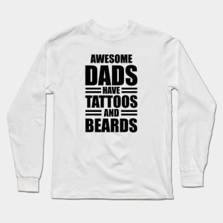 Awesome dads have tattoos and beards Long Sleeve T-Shirt